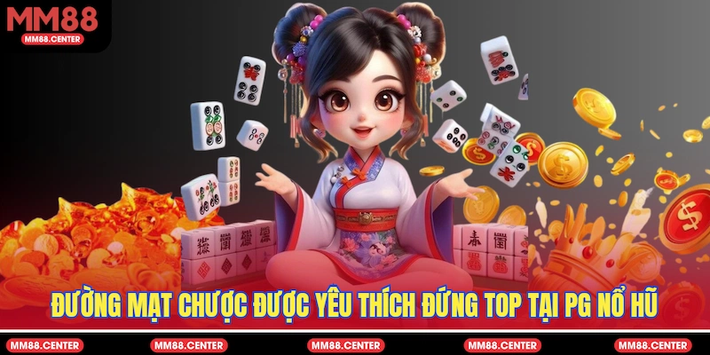 Đường mạt chược được yêu thích đứng top tại PG Nổ Hũ